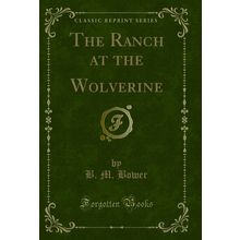 The Ranch at the Wolverine (Classic Reprint)