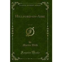 Hillford-on-Aire, Vol. 1 of 3 (Classic Reprint)