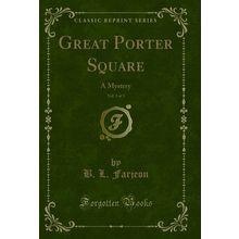 Great Porter Square, Vol. 3 of 3: A Mystery (Classic Reprint)
