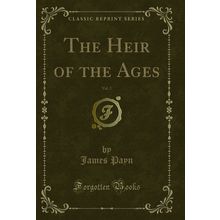 The Heir of the Ages, Vol. 2 (Classic Reprint)