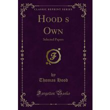 Hoods Own: Selected Papers (Classic Reprint)