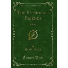 The Passionate Friends: A Novel (Classic Reprint)