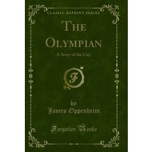 The Olympian: A Story of the City (Classic Reprint)