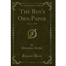 The Boy's Own Paper, Vol. 6: August, 1884 (Classic Reprint)