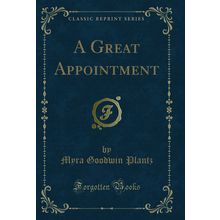 A Great Appointment (Classic Reprint)
