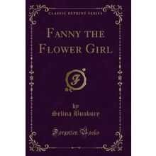Fanny the Flower Girl (Classic Reprint)