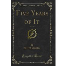 Five Years of It, Vol. 1 of 2 (Classic Reprint)