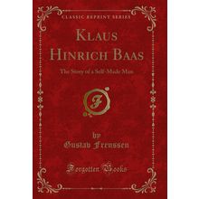 Klaus Hinrich Baas: The Story of a Self-Made Man (Classic Reprint)
