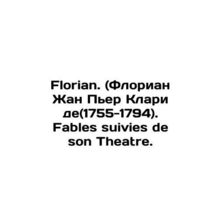 Florian. (Florian Jean Pierre Clary de (1755-1794). Fables suites de son Theatre