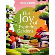 Lonely Planet The Joy of Exploring Gardens - Discover 60 of the World's Most Spe