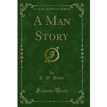 A Man Story (Classic Reprint)