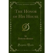 The Honor of His House (Classic Reprint)