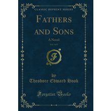Fathers and Sons, Vol. 3 of 3: A Novel (Classic Reprint)