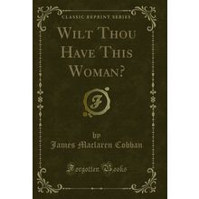 Wilt Thou Have This Woman? (Classic Reprint)
