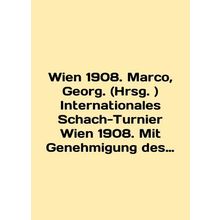 Wien 1908. Marco, Georg. (Hrsg.) Internationales Schach-Turnier Wien 1908. Mit G