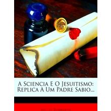 A Sciencia E O Jesuitismo