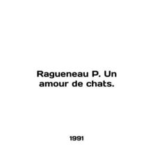 Ragueneau P. Un amour de chats. In English /Ragueneau P. Un amour de chats.
