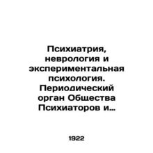 Psychiatry, Neurology and Experimental Psychology. Periodic organ of the Societ