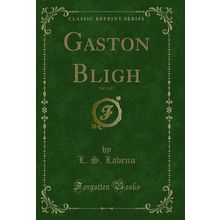 Gaston Bligh, Vol. 2 of 2 (Classic Reprint)