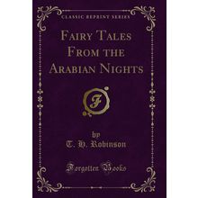 Fairy Tales From the Arabian Nights (Classic Reprint)