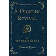 A Dickens Revival (Classic Reprint)
