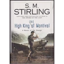 The High King of Montival, by S M Stirling. The Change. 1st HC/DJ