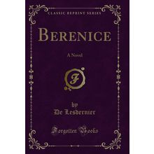 Berenice: A Novel (Classic Reprint)