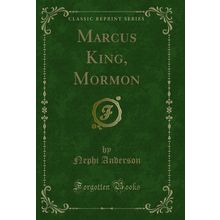Marcus King, Mormon (Classic Reprint)