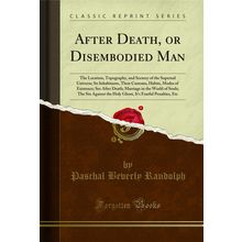 After Death, or Disembodied Man (Classic Reprint)