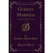 Gurney Married, Vol. 1 of 2: A Sequel to Gilbert Gurney (Classic Reprint)