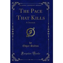 The Pace That Kills: A Chronicle (Classic Reprint)