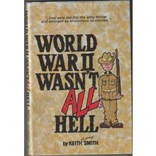 World War II Wasn't All Hell, by Keith Smith. 1st HC/DJ