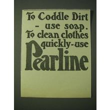 1900 Pearline detergent Ad - To coddle dirt - use soap