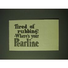 1900 Pearline Detergent Ad - Tired of rubbing? - where's your pearline