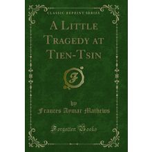 A Little Tragedy at Tien-Tsin (Classic Reprint)