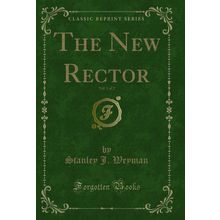 The New Rector, Vol. 1 of 2 (Classic Reprint)
