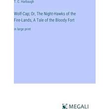 Wolf-Cap;Or, The Night-Hawks of the Fire-Lands, A Tale of the Bloody Fort