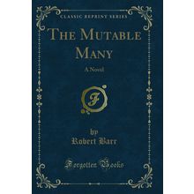 The Mutable Many: A Novel (Classic Reprint)