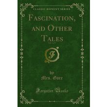 Fascination, and Other Tales, Vol. 3 of 3 (Classic Reprint)