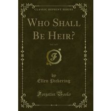 Who Shall Be Heir?, Vol. 2 of 3 (Classic Reprint)
