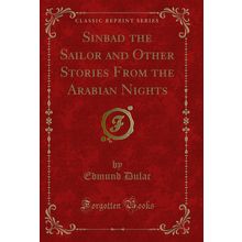 Sinbad the Sailor and Other Stories From the Arabian Nights (Classic Reprint)