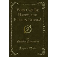 Who Can Be Happy, and Free in Russia? (Classic Reprint)