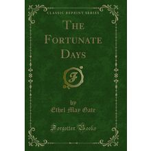 The Fortunate Days (Classic Reprint)