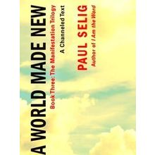 A World Made New: A Channeled Text