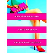 What She Really Means And Other Poetry