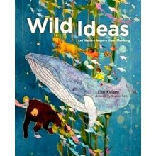 Wild Ideas: Let Nature Inspire Your Thinking by Elin Kelsey