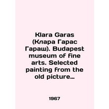 Klara Garas. Budapest museum of fine arts. Selected painting from the old pict