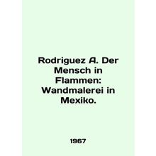 Rodriguez A. Der Mensch in Flammen: Wandmalerei in Mexico. In English /Rodrigu