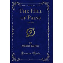 The Hill of Pains: A Novel (Classic Reprint)