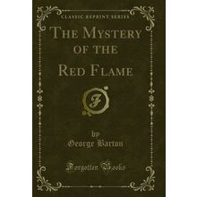 The Mystery of the Red Flame (Classic Reprint)